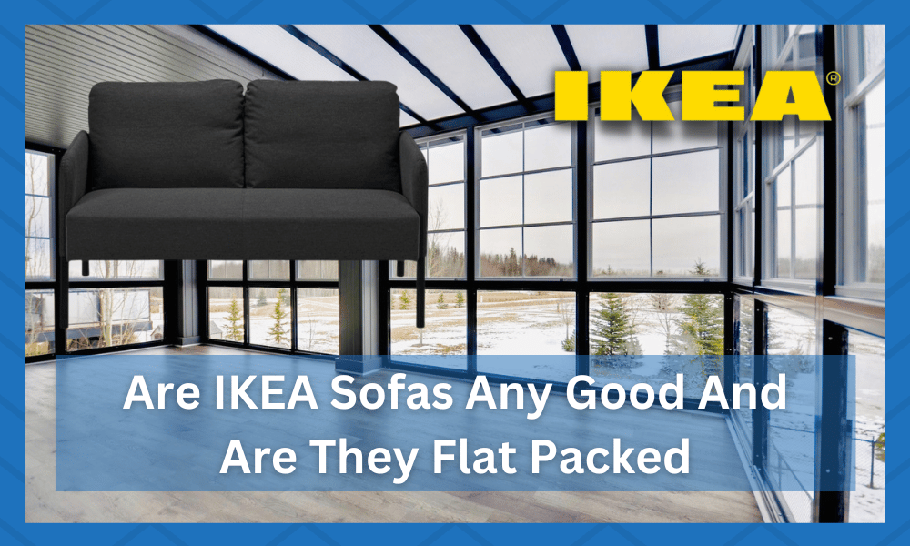 are ikea sofas any good and are they flat packed