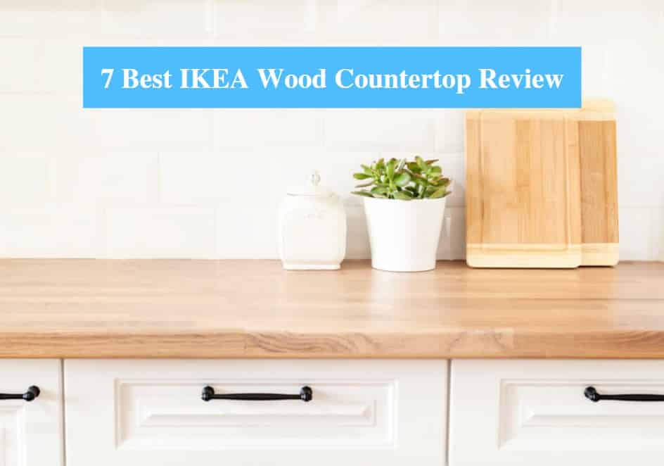 7 Best Ikea Wood Countertop Review 2021, Ikea Butcher Block Countertops Care