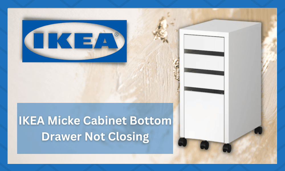 IKEA Micke Cabinet Bottom Drawer not Closing