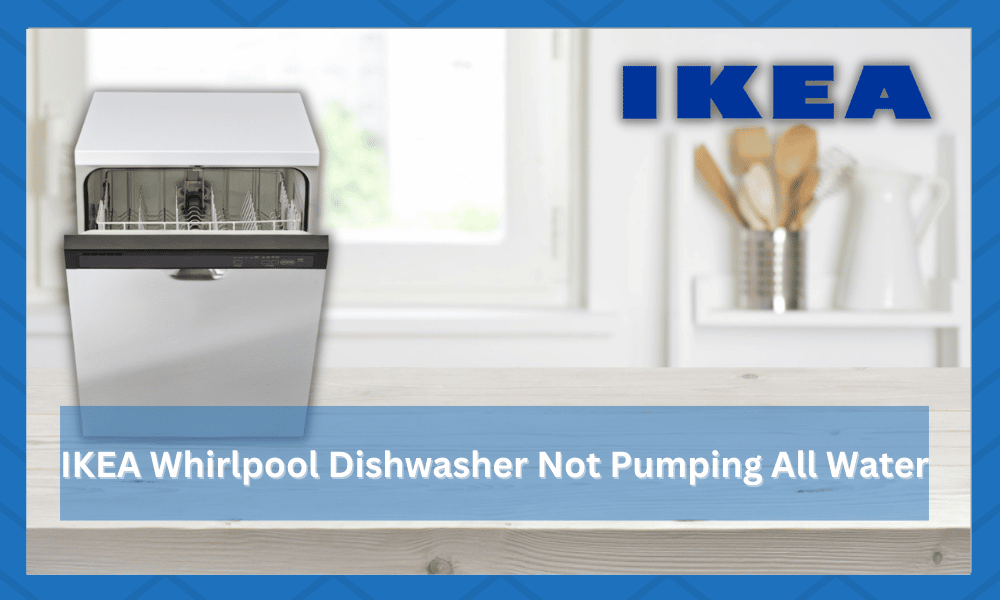 IKEA Whirlpool Dishwasher Not Pumping All Water