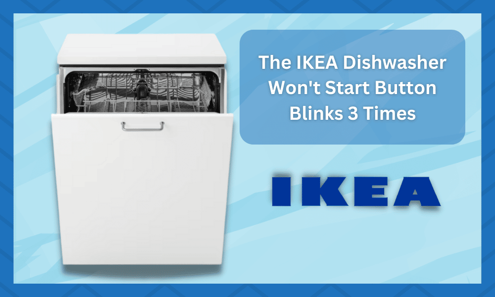 ikea dishwasher won't start button blinks 3 times