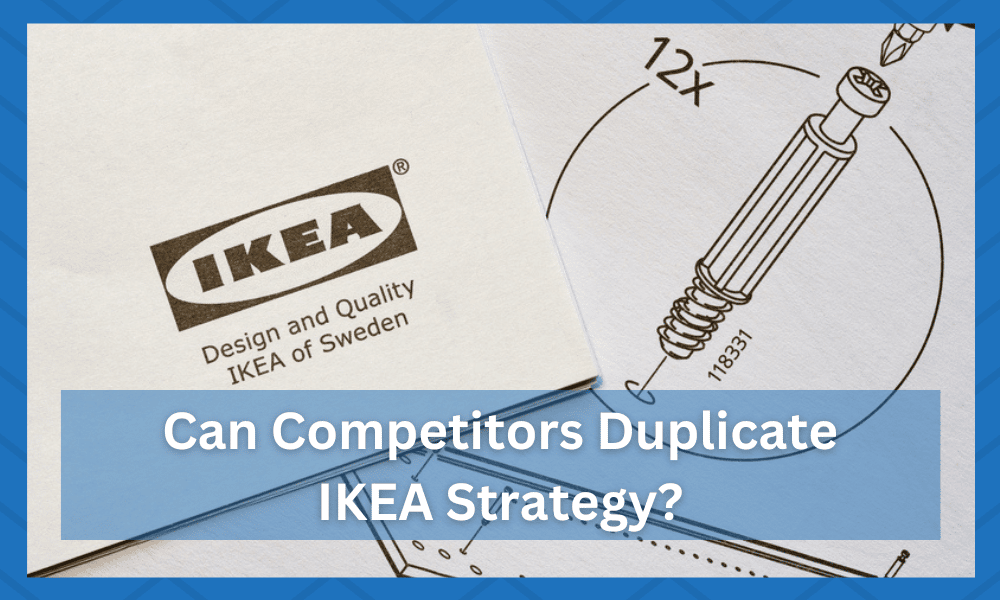 can competitors easily duplicate ikeas strategy